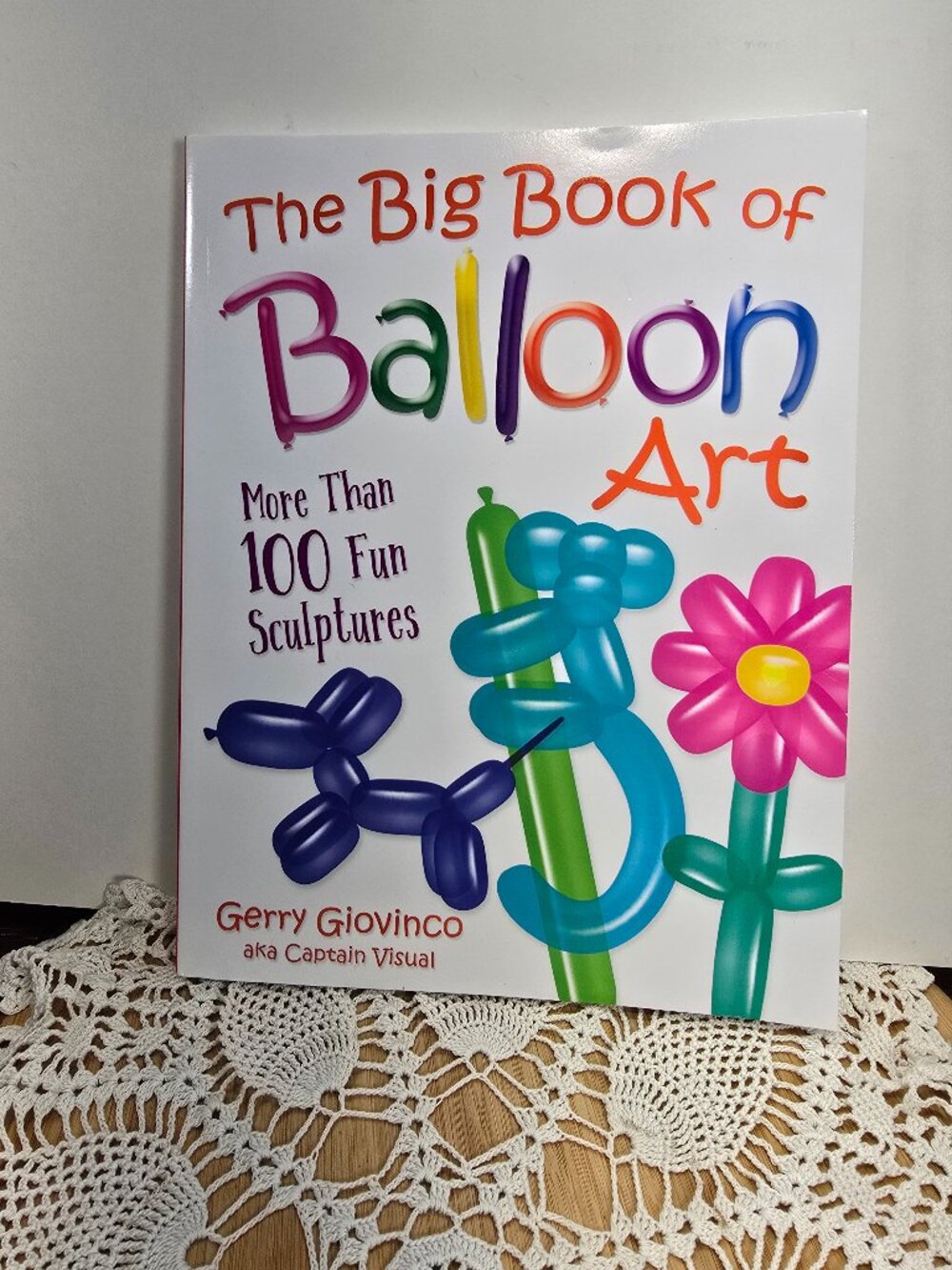 Big Book of Balloon Art More than 100 Fun Sculptures Gerry Giovinco